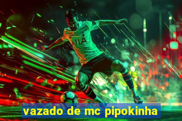 vazado de mc pipokinha